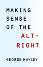 Cover: Making Sense of the Alt-Right - Columbia University Press