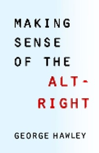 Abbildung von: Making Sense of the Alt-Right - Columbia University Press