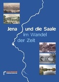 Cover: Jena und die Saale im Wandel der Zeit - St&auml;dtische Museen Jena