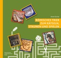 Cover: R&ouml;misches Trier zum R&auml;tseln, Staunen und Spielen - Rheinisches Landesmuseum Trier