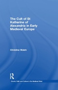Cover: The Cult of St Katherine of Alexandria in Early Medieval Europe - Routledge