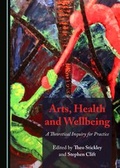 Cover: Arts, Health and Wellbeing - Cambridge Scholars Publishing