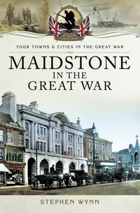 Abbildung von: Maidstone in the Great War - Pen & Sword Military