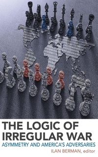 Enlarge image Cover: The Logic of Irregular War - Rowman & Littlefield Publishers