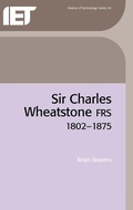 Cover: Sir Charles Wheatstone FRS, 1802-1875 - Institution of Engineering and Technology