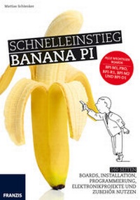 Abbildung von: Schnelleinstieg Banana Pi - FRANZIS GmbH