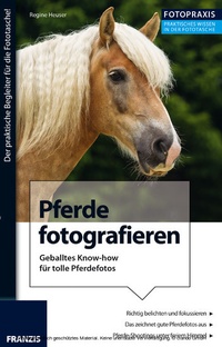 Abbildung von: Foto Praxis Pferde fotografieren - Franzis Verlag
