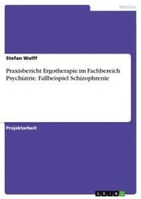 Abbildung von: Praxisbericht Ergotherapie im Fachbereich Psychiatrie. Fallbeispiel Schizophrenie - GRIN Verlag
