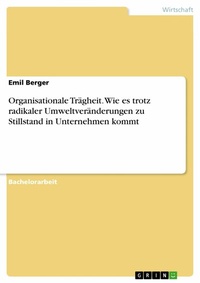 Abbildung von: Organisationale Trägheit. Wie es trotz radikaler Umweltveränderungen zu Stillstand in Unternehmen kommt - GRIN Verlag