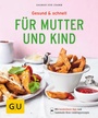 Cover: Gesund & schnell für Mutter und Kind - Gräfe und Unzer