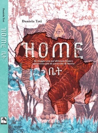 Abbildung von: Home. In viaggio con un'africana bianca attraverso più di un secolo di storia - Danilo Zanetti Editore