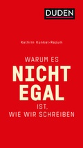 Cover: Warum es nicht egal ist, wie wir schreiben - Duden