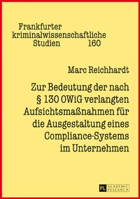 Abbildung von: Zur Bedeutung der nach § 130 OWiG verlangten Aufsichtsmaßnahmen für die Ausgestaltung eines Compliance-Systems im Unternehmen - Peter Lang Verlag