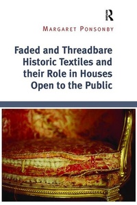 Enlarge image Cover: Faded and Threadbare Historic Textiles and their Role in Houses Open to the Public - Routledge