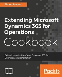 Enlarge image Cover: Extending Microsoft Dynamics 365 for Operations Cookbook - Packt Publishing
