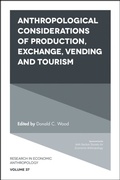 Cover: Anthropological Considerations of Production, Exchange, Vending and Tourism - Emerald Publishing Limited