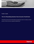 Cover: The Art of Beautifying Suburban Home Grounds of Small Extent - Hansebooks