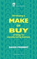 Cover: Developing a Make or Buy Strategy for Manufacturing Business - Institution of Engineering and Technology