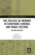 Cover: The Politics of Memory in Sinophone Cinemas and Image Culture - Routledge