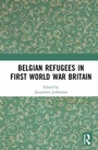 Cover: Belgian Refugees in First World War Britain - Routledge