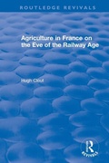 Cover: Routledge Revivals: Agriculture in France on the Eve of the Railway Age (1980) - Routledge