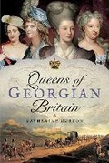 Bild: Queens of Georgian Britian - Pen & Sword History