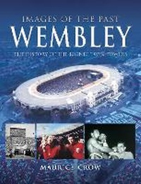 Abbildung von: Images of the Past: Wembley - Pen & Sword History