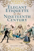 Cover: Elegant Etiquette in the Nineteenth Century - Pen & Sword History
