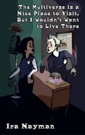 Cover: The Multiverse is a Nice Place to Visit, but I Wouldn't Want to Live There - Elsewhen Press
