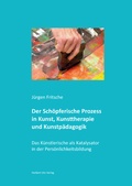 Cover: Der Sch&ouml;pferische Prozess in Kunst, Kunsttherapie und Kunstp&auml;dagogik - utzverlag GmbH