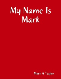 Enlarge image Cover: My Name Is Mark - Lulu.com