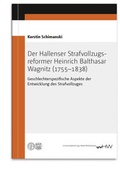 Bild: Der Hallenser Strafvollzugs&shy;reformer Heinrich Balthasar Wagnitz (1755-1838) - Universit&auml;tsverlag Halle-Wittenberg