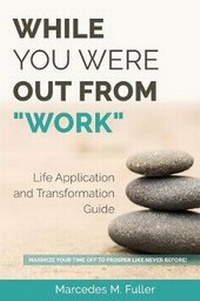 Abbildung von: While You Were Out from Work - Life Application and Transformation Guide - Imagepreneneurs Pens, Press and Publishing