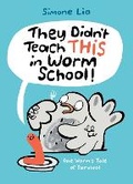 Cover: They Didn't Teach THIS in Worm School! - Candlewick Press,U.S.