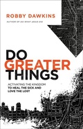 Cover: Do Greater Things - Activating the Kingdom to Heal the Sick and Love the Lost - Chosen Books, a division of Baker Publishing Group