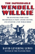Cover: The Improbable Wendell Willkie - Liveright Publishing Corporation