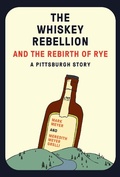 Cover: The Whiskey Rebellion and the Rebirth of Rye - Belt Publishing