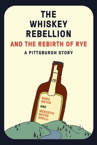 Enlarge image Cover: The Whiskey Rebellion and the Rebirth of Rye - Belt Publishing