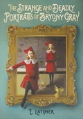 Cover: The Strange and Deadly Portraits of Bryony Gray - Tundra Books