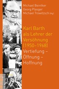 Cover: Karl Barth als Lehrer der Vers&ouml;hnung (1950-1968) - TVZ Theologischer Verlag Z&uuml;rich AG