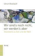 Cover: Wir sind's noch nicht, wir werden's aber - TVZ Theologischer Verlag Z&uuml;rich AG