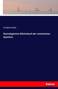 Abbildung von: Etymologisches Woerterbuch der romanischen Sprachen - Hansebooks