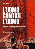 Cover: L' uomo contro l'uomo. Mentalit&agrave; e strategie per l'autodifesa - Arti marziali;Edizioni Mediterranee
