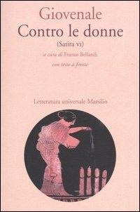 Abbildung von: Contro le donne (Satira VI). Con testo latino a fronte - Letteratura universale. Il convivio;Marsilio