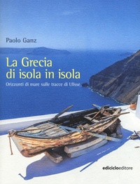 Abbildung von: La Grecia di isola in isola. Orizzonti di mare sulle tracce di Ulisse - Altri viaggi;Ediciclo