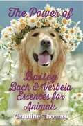 Cover: The Power of Bailey, Bach and Verbeia Essences for Animals - Clink Street Publishing