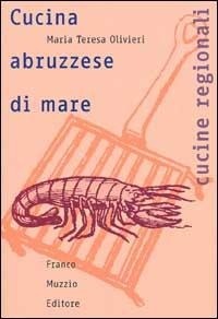 Abbildung von: Cucina abruzzese di mare - Cucine regionali;Franco Muzzio Editore