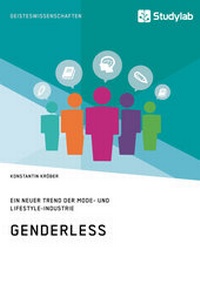 Abbildung von: Genderless. Ein neuer Trend der Mode- und Lifestyle-Industrie - Studylab