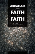 Cover: Abraham From Faith to Faith - WestBow Press