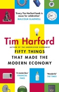 Cover: Fifty Things that Made the Modern Economy - Little, Brown Book Group